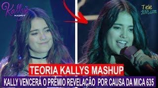 Kally vencerá o PRÊMIO REVELAÇÃO por causa da Mica 635 – Teoria Kallys Mashup [upl. by Araccat]