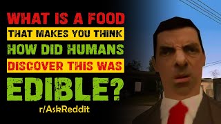 What is a food that makes you think “How did humans discover this was edible”  Ask Reddit [upl. by Assital451]