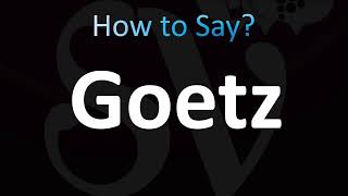 How to Pronounce Goetz CORRECTLY [upl. by Lenna]