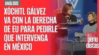 Análisis ¬ Xóchitl Gálvez va con la derecha de EU para pedirle que intervenga en México [upl. by Nivri98]