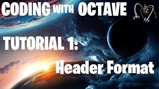 Coding with Octave Tutorial 1  Header Format [upl. by Samohtnhoj]