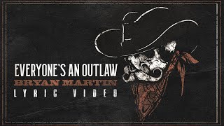 Bryan Martin  Everyone’s An Outlaw Official Lyric Video [upl. by Raskind]