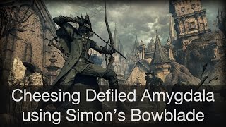 Bloodborne Defiled CD  Cheesing Amygdala with Simons Bowblade [upl. by Eedolem864]