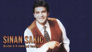 Sinan Sakic  Bude li ti nekad tesko [upl. by Ahseela]