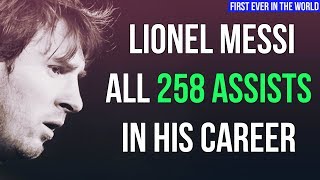 Lionel Messi  ALL 258 ASSISTS IN HIS CAREER  WITH COMMENTARY • HD [upl. by Ilana]