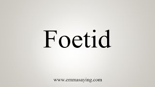 How To Say Foetid [upl. by Rees]