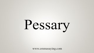 How To Say Pessary [upl. by Eadahs]