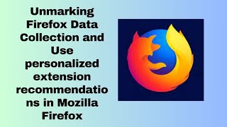 Unmarking Firefox Data Collection and Use personalized extension recommendations in Mozilla Firefox [upl. by Adore284]