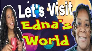 Let’s Visit EDNA’S WORLD 🌎 [upl. by Lourie]