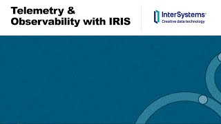 Observability with InterSystems IRIS [upl. by Stiruc]