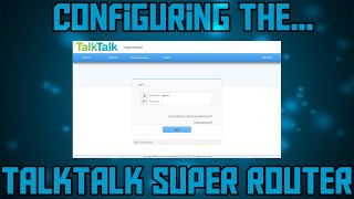 TalkTalk Super Router  Configuring and overview [upl. by Shiller]