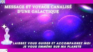 MESSAGE ET VOYAGE CANALISÉ DUNE GALACTIQUE  LAISSEZ VOUS GUIDER ET ACCOMPAGNER MOI SUR MA PLANETE💖 [upl. by Meta796]