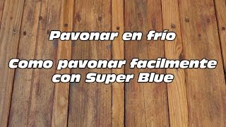 Como pavonar en frío facilmente Super Blue [upl. by Ellerud]