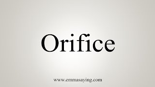 How To Say Orifice [upl. by Alyt]