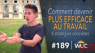 Comment être PLUS EFFICACE au travail avec ces 6 stratégies  WUC 189 [upl. by Alyks]