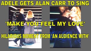 ADELE GETS ALAN CARR TO SING MAKE YOU FEEL MY LOVE FOOTAGE HILARIOUS MOMENT An Audience w Adele [upl. by Formenti]