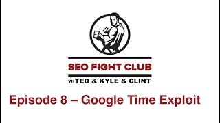 SEO Fight Club  Episode 8  Google Time Exploit [upl. by Bail735]