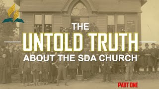 THE UNTOLD TRUTH ABOUT THE SDA CHURCH  PART ONE [upl. by Evoy]