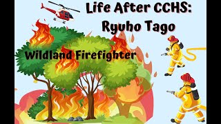 Life After CCHS Ryuho Tago Wildland Firefighter [upl. by Sgninnej]