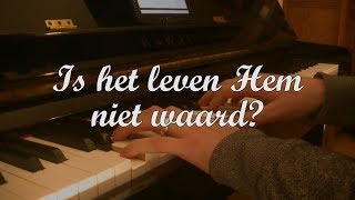 Is het leven Hem niet waard [upl. by Maury]