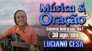 30 ago MÚSICA amp ORAÇÃO LUCIANO CESA Compartilhem [upl. by Xonel]