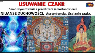 315 USUWANIE CZAKR Niuanse duchowości Ascendencja Scalanie czakr [upl. by Wunder638]