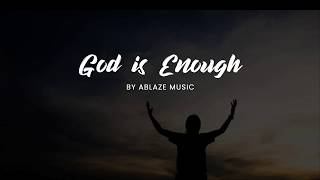 God is Enough LYRICS Ablaze Music CFC [upl. by Ardeha]