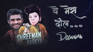 Ye Mera Dil  Shreeman Legend Song  Barkya43 shreemanlegendlive [upl. by Akiemehs]