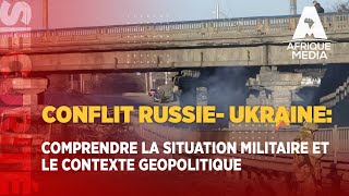 CONFLIT RUSSIE UKRAINE COMPRENDRE LA SITUATION MILITAIRE ET LE CONTEXTE GEOPOLITIQUE [upl. by Armmat]