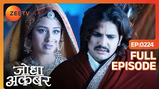 Jodha ने करी Jalal के लिए प्रार्थना  Jodha Akbar  Full Episode 224  Zee TV [upl. by Sherburne]