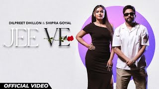 Jee Ve  Dilpreet Dhillon amp Shipra Goyal  New Punjabi Songs 2024  Latest Punjabi Songs 2024 [upl. by Nettle]