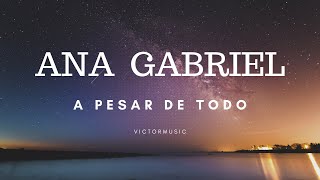 ANA GABRIEL  A PESAR DE TODO LETRA [upl. by Nellir566]