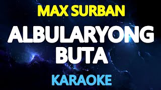 ALBULARYONG BUTA  Max Surban KARAOKE Version [upl. by Bergeron]