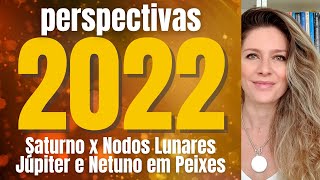 PERSPECTIVAS ASTROLÓGICAS 2022  Saturno x Nodos Lunares  Júpiter  Netuno em Peixes [upl. by Reace]