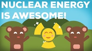 3 Reasons Why Nuclear Energy Is Awesome 33 [upl. by Yannodrahc]