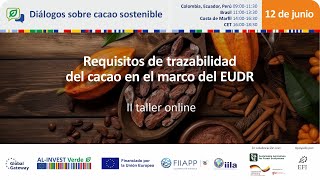 2º DIÁLOGO SOBRE CACAO SOSTENIBLE  Requisitos de trazabilidad del cacao en el marco del EUDR [upl. by Korb]