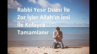 Rabbi Yesir Duası İle Zor İşler Allah‘ın İzni İle Kolayca Tamamlanır [upl. by Eemaj]