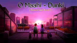 O Maahi  Dunki Slowed and reverb ♥️ Lofi song Arijit Singh and Shahrukh Khan [upl. by Wernsman]