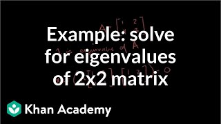 Example solving for the eigenvalues of a 2x2 matrix  Linear Algebra  Khan Academy [upl. by Yevrah]