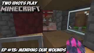 2 idiots play Minecraft 13  Mending Our Wounds [upl. by Latsryk]