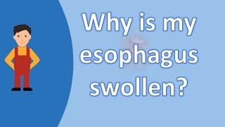 Why is my esophagus swollen   Better Health Channel [upl. by Iline]