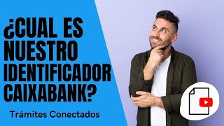 ✅Cuál es nuestro IDENTIFICADOR CAIXABANK ❓ [upl. by Hakvir]