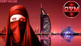 Djs Vibe  Arabic Session Mix 2023 Deep House [upl. by Iphigenia]