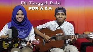 Di Tinggal Rabi NDX AKA Cover by Ferachocolatos ft Gilang [upl. by Ambur]