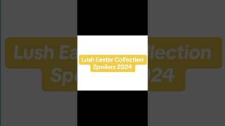 Lush Easter Collection 2024 SpoilersSneak Peak lush lusheaster [upl. by Irrol]