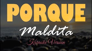 PORQUE  Maldita  HD Karaoke [upl. by Hukill383]