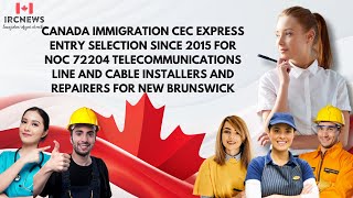 CEC Express Entry selection for NOC 72204 Telecommunications line for New Brunswick [upl. by Stelu304]