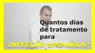 Quantos dias de tratamento para infecção urinária [upl. by Oicangi108]