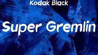 Kodak Black  Super Gremlin Lyrics [upl. by Arden]