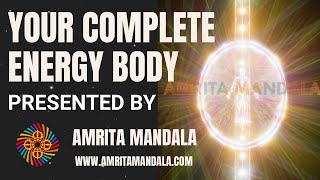 Your Complete Energy Body Presented by Amrita Mandala [upl. by Adnamor]